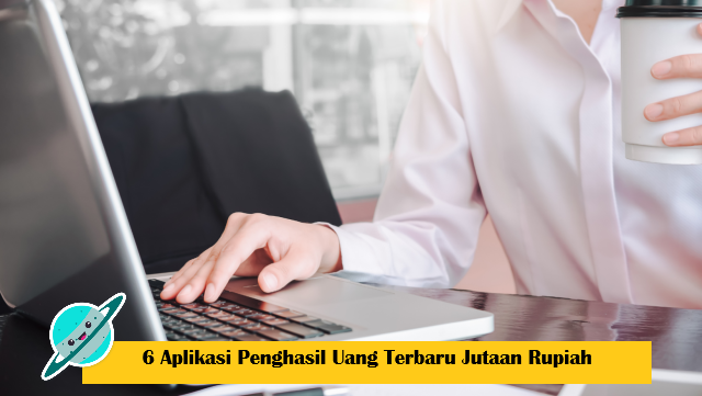 6 Aplikasi Penghasil Uang Terbaru Jutaan Rupiah