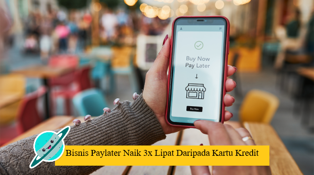 Bisnis Paylater Naik 3x Lipat Daripada Kartu Kredit